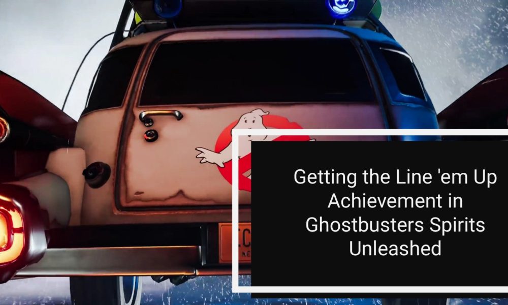 Ghostbusters Spirits Unleashed: Руководство по трофеям Line em’ Up